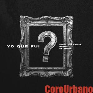 Cris Valencia, Renn, El High - YO QUE FUI? 3