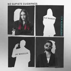 Ela Taubert, Jay Wheeler - NO SUPISTE CUIDARNOS (Respuesta #2) 3